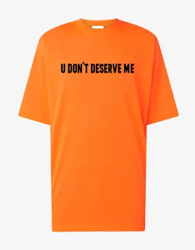 T-shirt U Don't Deserve Me